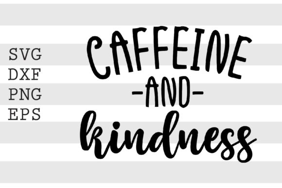 Caffeine and Kindness SVG