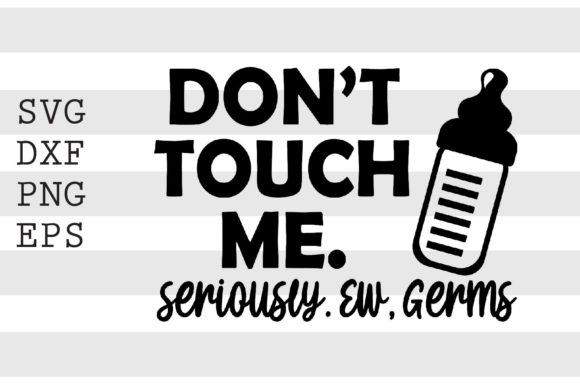 Don't Touch Me Seriously Ew Germs SVG