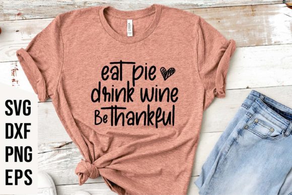 Eat Pie Drink Wine Be Thankful SVG