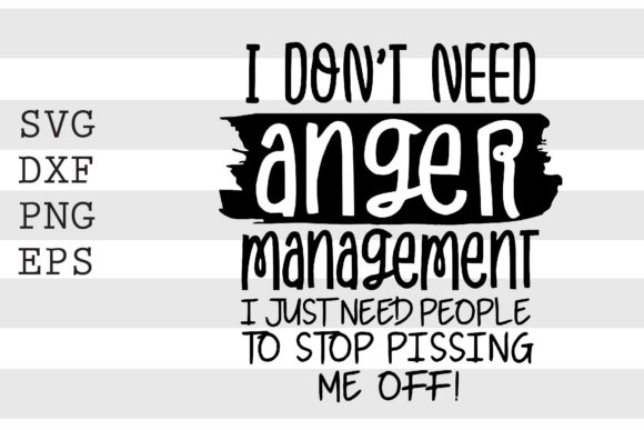 I Don't Need Anger Management. SVG