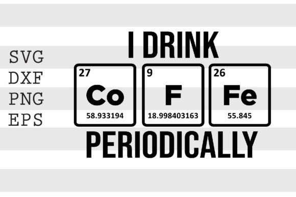I Drink Co F Fe Periodically SVG