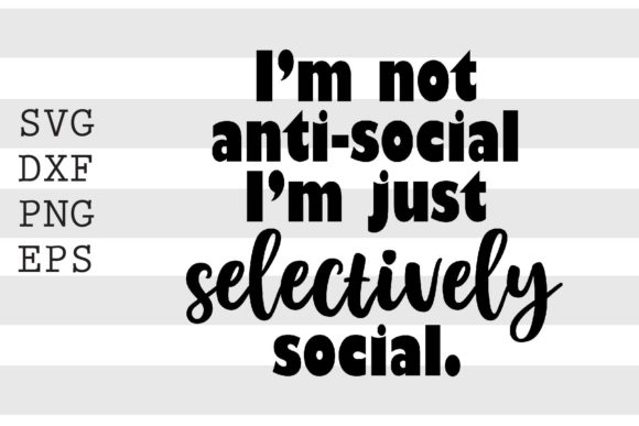 I'm Not Anti-Social I'm Just.. SVG