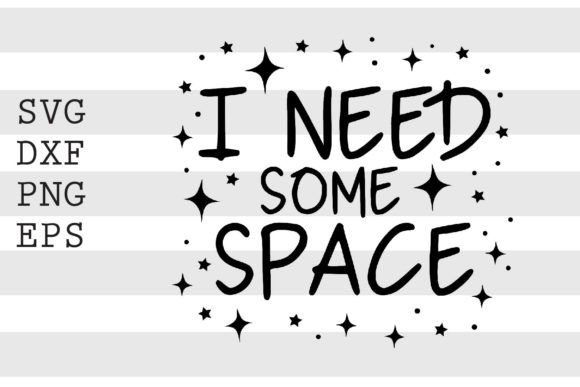 I Need Some Space SVG