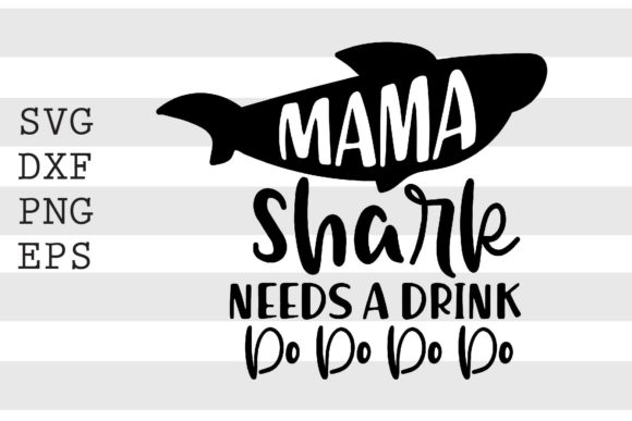 Mama Shark Needs a Drink Do Do Do Do SVG