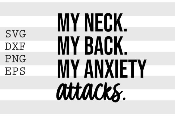 My Neck My Back My Anxiety Attacks SVG