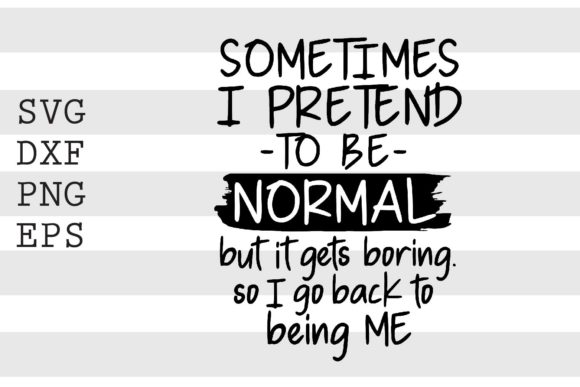 Sometimes I Pretend to Be Normal. SVG
