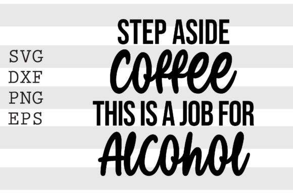 Step Aside Coffee This is a Job. SVG