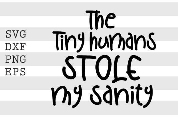 The Tiny Humans Stole My Sanity SVG