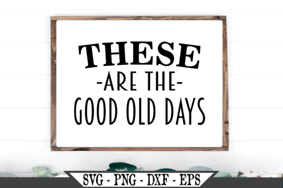 These Are the Good Old Days SVG